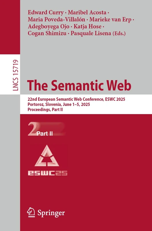 The Semantic Web: 22nd European Semantic Web Conference, ESWC 2025, Portoroz, Slovenia, June 1–5, 2025, Proceedings, Part II: 15719 (Lecture Notes in Computer Science, 15719)