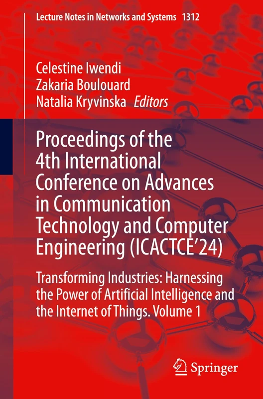 Proceedings of the 4th International Conference on Advances in Communication Technology and Computer Engineering (ICACTCE’24): Transforming ... (Lecture Notes in Networks and Systems, 1312)