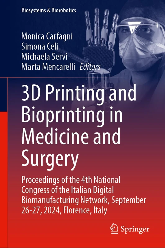 3D Printing and Bioprinting in Medicine and Surgery: Proceedings of the 4th National Congress of the Italian Digital Biomanufacturing Network, ... Italy: 35 (Biosystems & Biorobotics, 35)