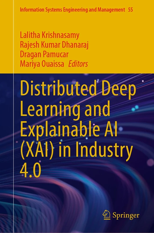 Distributed Deep Learning and Explainable AI (XAI) in Industry 4.0: 55 (Information Systems Engineering and Management, 55)