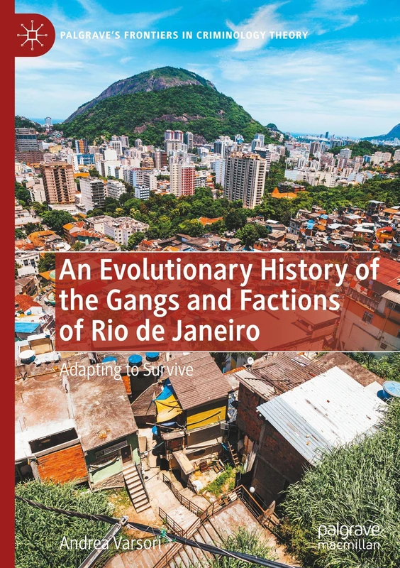 An Evolutionary History of the Gangs and Factions of Rio de Janeiro: Adapting to Survive (Palgrave's Frontiers in Criminology Theory)