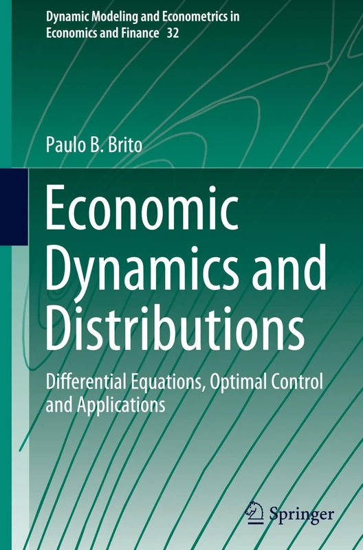 Economic Dynamics and Distributions: Differential Equations, Optimal Control and Applications: 32 (Dynamic Modeling and Econometrics in Economics and Finance, 32)