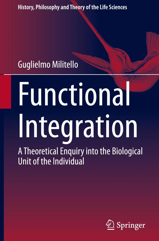 Functional Integration: A Theoretical Enquiry into the Biological Unit of the Individual: 38 (History, Philosophy and Theory of the Life Sciences, 38)