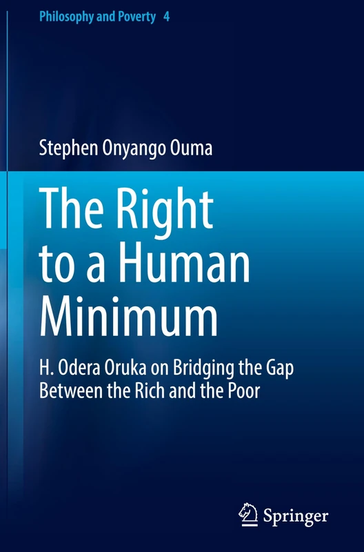 The Right to a Human Minimum: H. Odera Oruka on Bridging the Gap Between the Rich and the Poor: 4 (Philosophy and Poverty, 4)