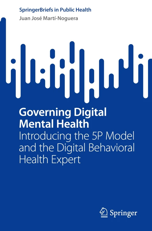 Governing Digital Mental Health: Introducing the 5P Model and the Digital Behavioral Health Expert (SpringerBriefs in Public Health) - Image 1