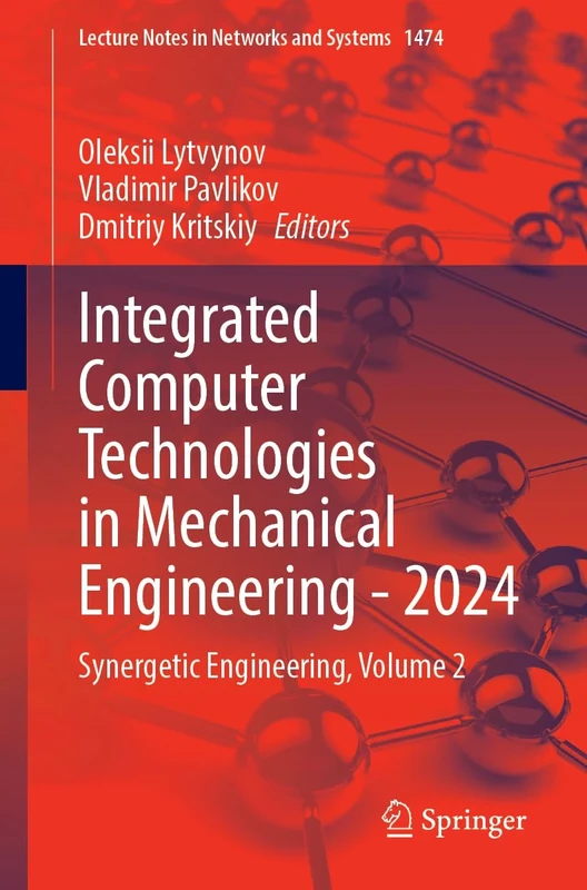 Integrated Computer Technologies in Mechanical Engineering - 2024: Synergetic Engineering, Volume 2: 1474 (Lecture Notes in Networks and Systems, 1474)