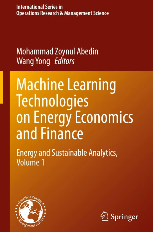 Machine Learning Technologies on Energy Economics and Finance: Energy and Sustainable Analytics, Volume 1: 367 (International Series in Operations Research & Management Science, 367)