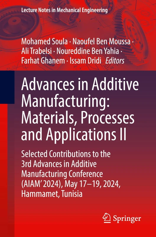 Advances in Additive Manufacturing: Materials, Processes, and Applications II: Selected Contributions to the 3rd Advances in Additive Manufacturing ... (Lecture Notes in Mechanical Engineering)