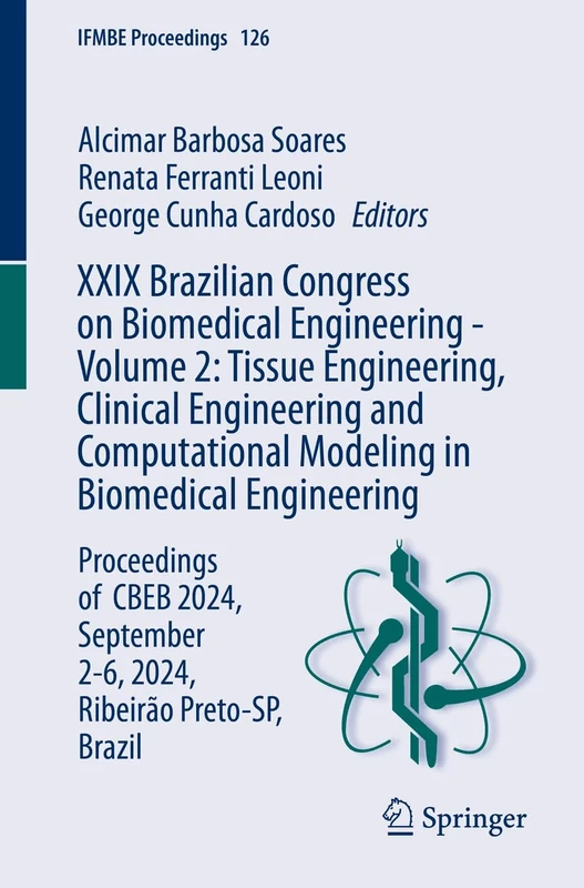 XXIX Brazilian Congress on Biomedical Engineering - Volume 2: Tissue Engineering, Clinical Engineering and Computational Modeling in Biomedical ... Brazil: 126 (IFMBE Proceedings, 126)