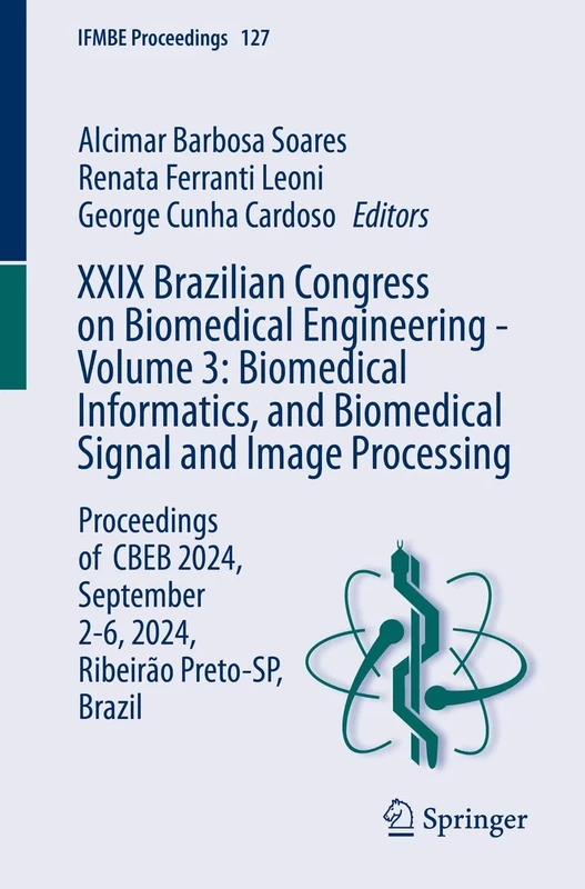 XXIX Brazilian Congress on Biomedical Engineering - Volume 3: Biomedical Informatics, and Biomedical Signal and Image Processing: Proceedings of CBEB ... Brazil: 127 (IFMBE Proceedings, 127)