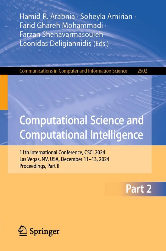 Computational Science and Computational Intelligence: 11th International Conference, CSCI 2024, Las Vegas, NV, USA, December 11–13, 2024, Proceedings, ... in Computer and Information Science, 2502)