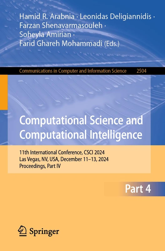 Computational Science and Computational Intelligence: 11th International Conference, CSCI 2024, Las Vegas, NV, USA, December 11–13, 2024, Proceedings, ... in Computer and Information Science, 2504)