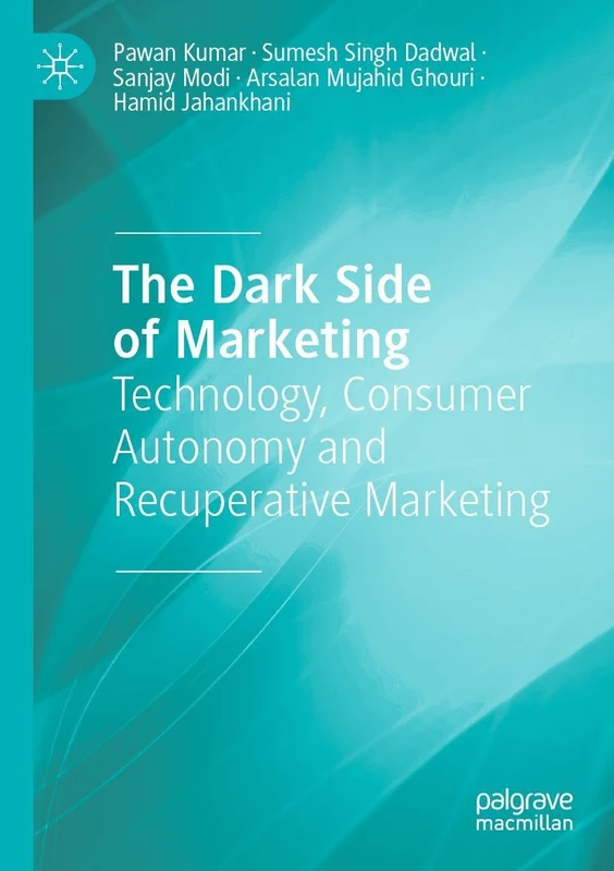 The Dark Side of Marketing: Technology, Consumer Autonomy and Recuperative Marketing