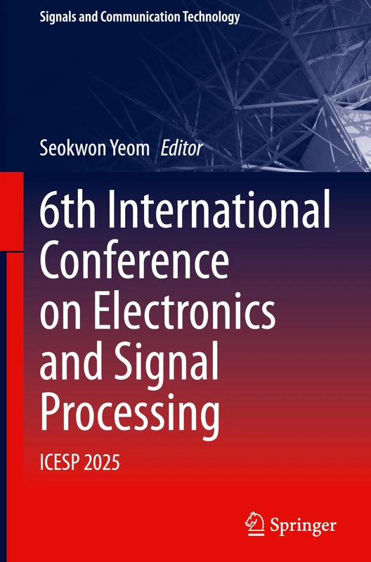6th International Conference on Electronics and Signal Processing: ICESP 2025 (Signals and Communication Technology)