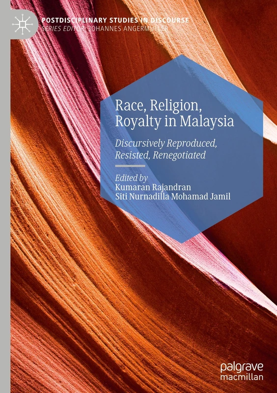 Race, Religion, Royalty in Malaysia: Discursively Reproduced, Resisted, Renegotiated (Postdisciplinary Studies in Discourse)