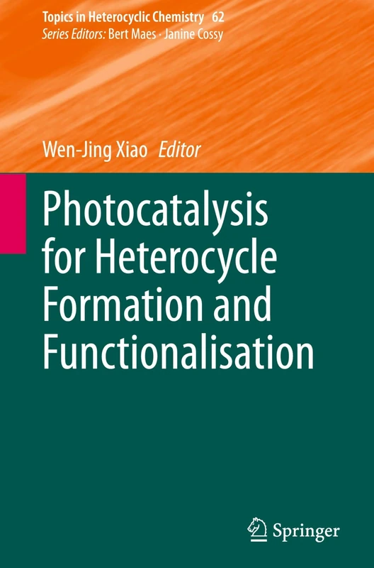 Photocatalysis for Heterocycle Formation and Functionalisation: 62 (Topics in Heterocyclic Chemistry, 62)