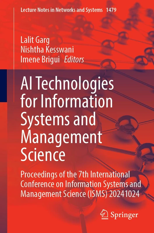 AI Technologies for Information Systems and Management Science: Proceedings of the 7th International Conference on Information Systems and Management ... (Lecture Notes in Networks and Systems, 1479)