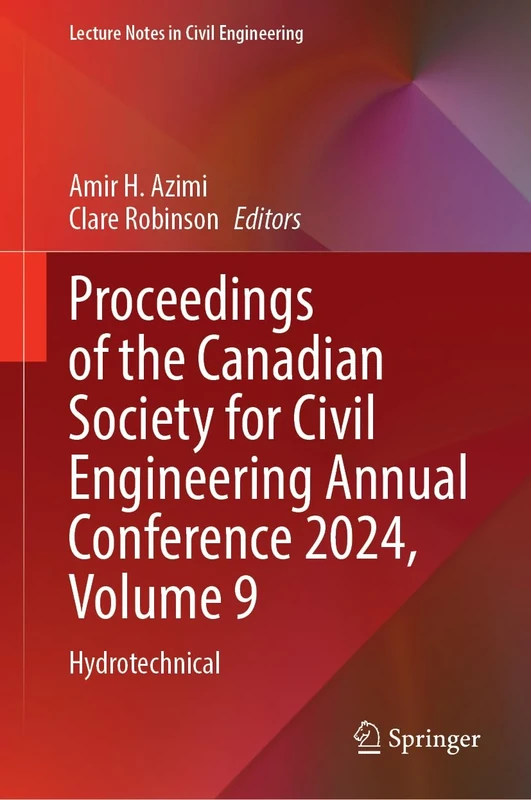 Proceedings of the Canadian Society for Civil Engineering Annual Conference 2024, Volume 9: Hydrotechnical: 709 (Lecture Notes in Civil Engineering, 709)