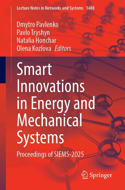 Smart Innovations in Energy and Mechanical Systems: Proceedings of SIEMS-2025: 1480 (Lecture Notes in Networks and Systems, 1480)