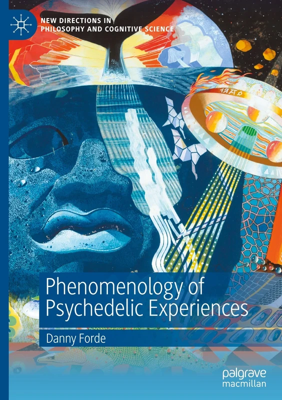 Phenomenology of Psychedelic Experiences (New Directions in Philosophy and Cognitive Science)