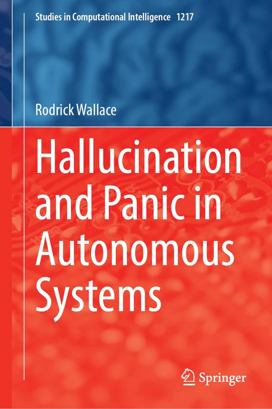 Hallucination and Panic in Autonomous Systems: Paradigms and Applications: 1217 (Studies in Computational Intelligence, 1217)