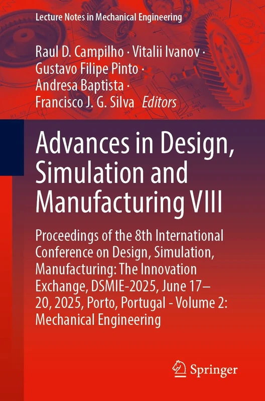 Advances in Design, Simulation and Manufacturing VIII: Proceedings of the 8th International Conference on Design, Simulation, Manufacturing: The ... ... Portugal - Volume 2: Mechanical Engineering - Image 1