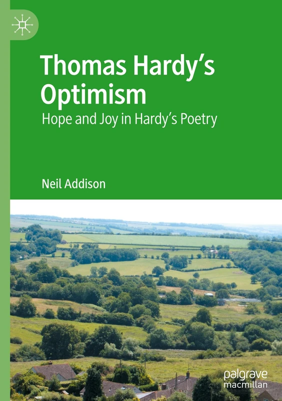 Thomas Hardy’s Optimism: Hope and Joy in Hardy’s Poetry