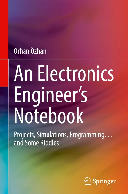 An Electronics Engineer's Notebook: Projects, Simulations, Programming… and Some Riddles