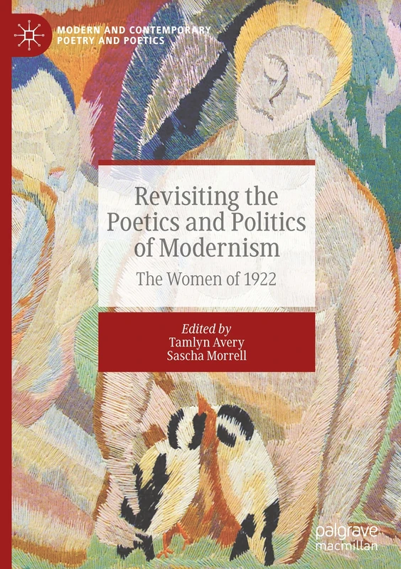 Revisiting the Poetics and Politics of Modernism: The Women of 1922 (Modern and Contemporary Poetry and Poetics)