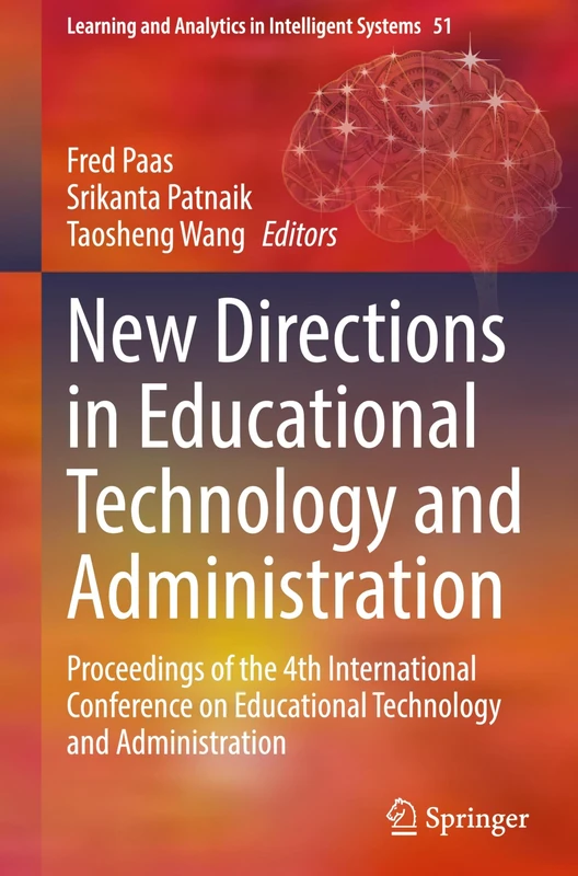 New Directions in Educational Technology and Administration: Proceedings of the 4th International Conference on Educational Technology and ... and Analytics in Intelligent Systems, 51)