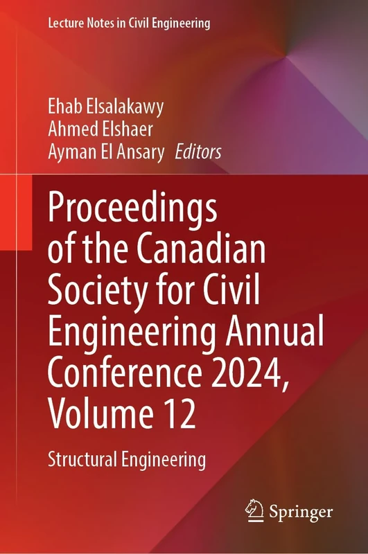 Proceedings of the Canadian Society for Civil Engineering Annual Conference 2024, Volume 12: Structural Engineering: 671 (Lecture Notes in Civil Engineering, 671)
