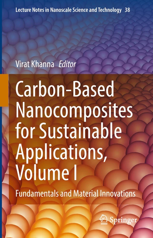 Carbon-Based Nanocomposites for Sustainable Applications, Volume I: Fundamentals and Material Innovations: 38 (Lecture Notes in Nanoscale Science and Technology, 38)