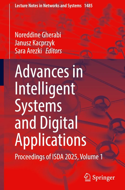 Advances in Intelligent Systems and Digital Applications: Proceedings of ISDA 2025, Volume 1: 1485 (Lecture Notes in Networks and Systems, 1485)