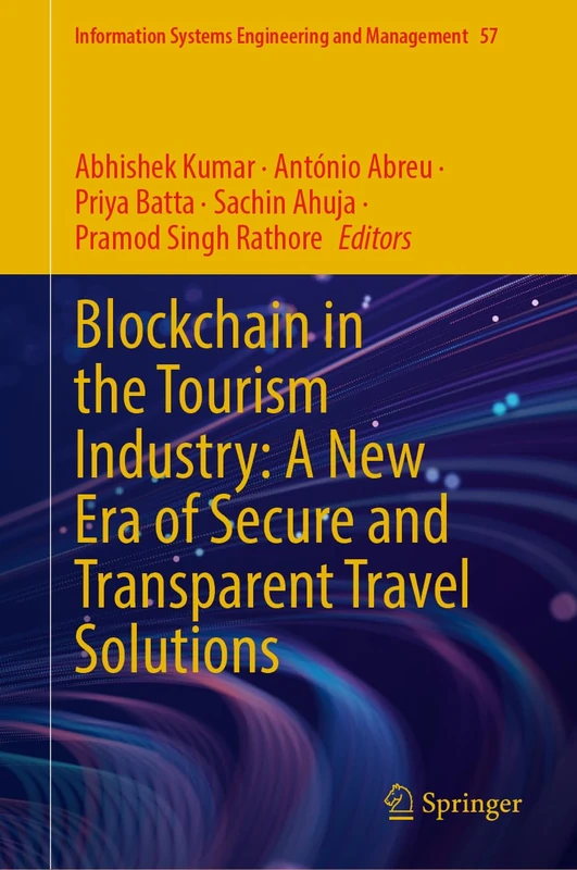 Blockchain in the Tourism Industry: A New Era of Secure and Transparent Travel Solutions: 57 (Information Systems Engineering and Management, 57)