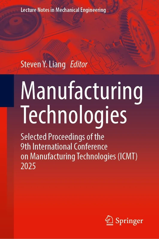 Manufacturing Technologies: Selected Proceedings of the 9th International Conference on Manufacturing Technologies (ICMT) 2025 (Lecture Notes in Mechanical Engineering)