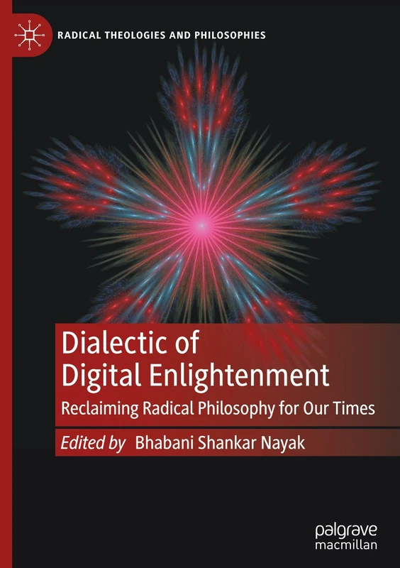 Dialectic of Digital Enlightenment: Reclaiming Radical Philosophy for Our Times (Radical Theologies and Philosophies)