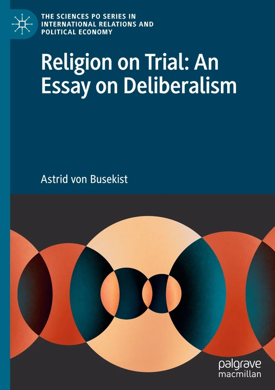 Religion on Trial: An Essay on Deliberalism (The Sciences Po Series in International Relations and Political Economy)
