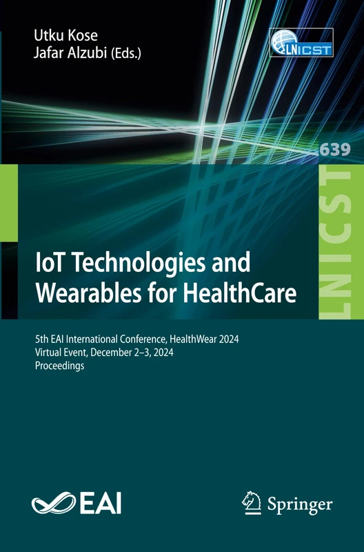 IoT Technologies and Wearables for HealthCare: 5th EAI International Conference, HealthWear 2024, Virtual Event, December 2–3, 2024, Proceedings: 639 ... and Telecommunications Engineering, 639)