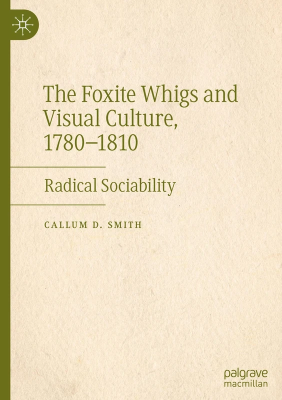 The Foxite Whigs and Visual Culture, 1780-1810: Radical Sociability