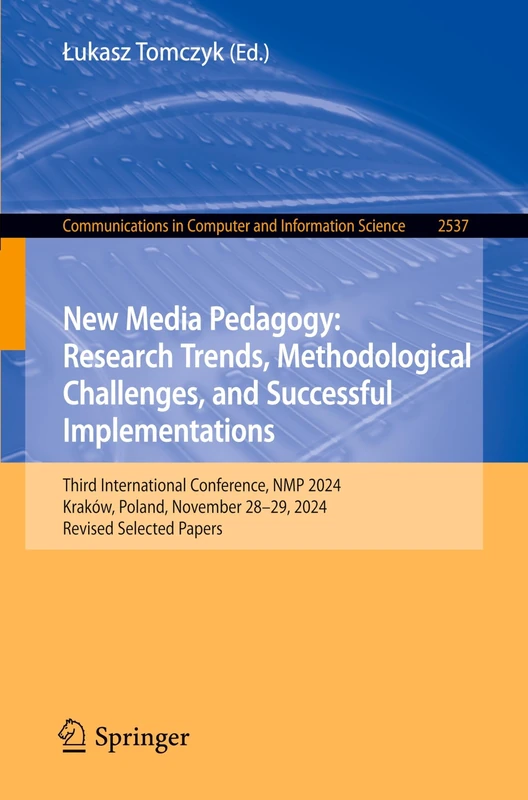 New Media Pedagogy: Research Trends, Methodological Challenges, and Successful Implementations: Third International Conference, NMP 2024, Kraków, ... in Computer and Information Science, 2537)