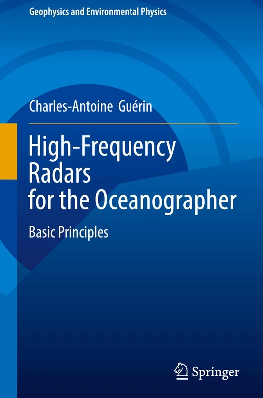 High-Frequency Radars for the Oceanographer: Basic Principles (Geophysics and Environmental Physics)