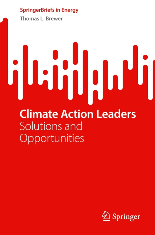 Climate Action Leaders: Solutions and Opportunities (SpringerBriefs in Energy)