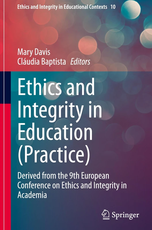 Ethics and Integrity in Education (Practice): Derived from the 9th European Conference on Ethics and Integrity in Academia: 10 (Ethics and Integrity in Educational Contexts, 10)