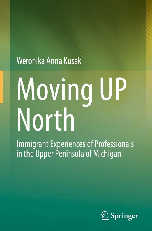 Moving UP North: Immigrant Experiences of Professionals in the Upper Peninsula of Michigan