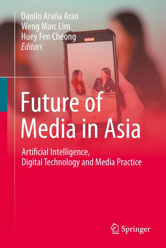 Future of Media in Asia: Artificial Intelligence, Digital Technology and Media Practice