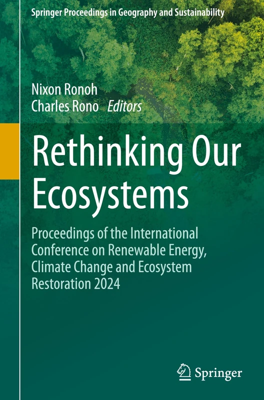Rethinking Our Ecosystems: Proceedings of the International Conference on Renewable Energy, Climate Change and Ecosystem Restoration 2024 (Springer Proceedings in Geography and Sustainability)
