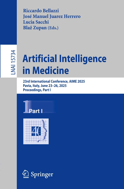 Artificial Intelligence in Medicine: 23rd International Conference, AIME 2025, Pavia, Italy, June 23–26, 2025, Proceedings, Part I: 15734 (Lecture Notes in Computer Science, 15734)