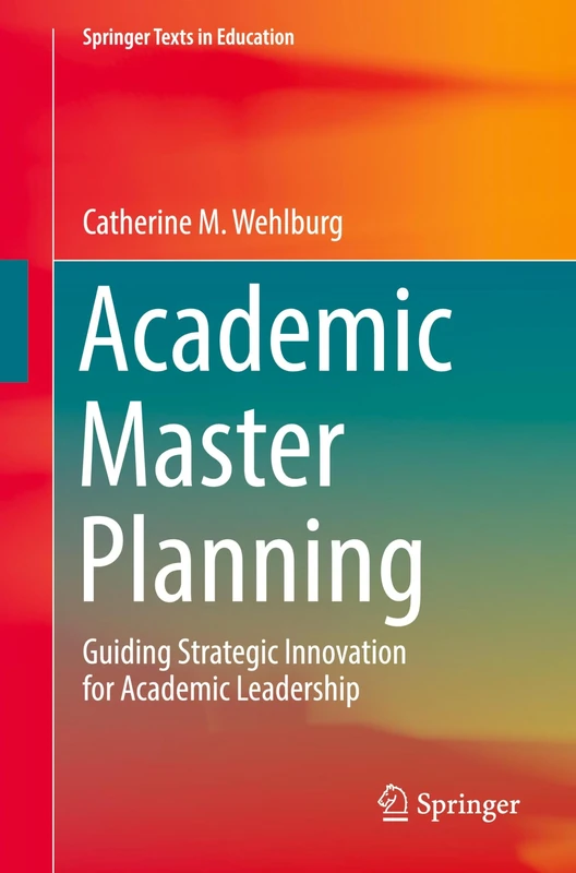 Academic Master Planning: Guiding Strategic Innovation for Academic Leadership (Springer Texts in Education)
