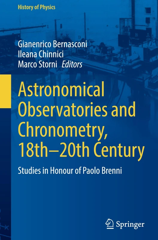 Astronomical Observatories and Chronometry, 18th-20th Century: Studies in Honour of Paolo Brenni (History of Physics)