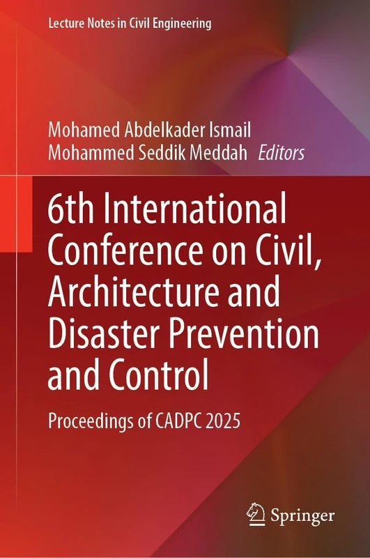 6th International Conference on Civil, Architecture and Disaster Prevention and Control: Proceedings of CADPC 2025: 713 (Lecture Notes in Civil Engineering, 713)